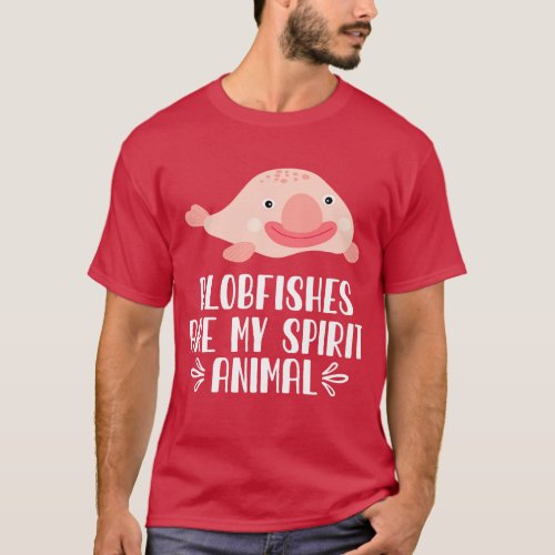 Blobfishes Are My Spirit Animal T_Shirt