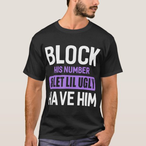 Block His Number  Let Lil Ugly Have Him Funny Bre T_Shirt