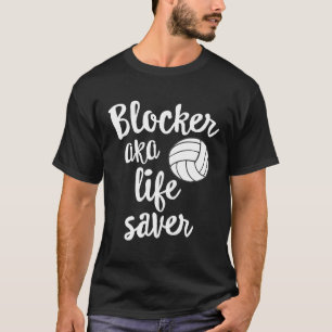 Blocker Aka Life Saver  Volleyball  Defense T-Shirt