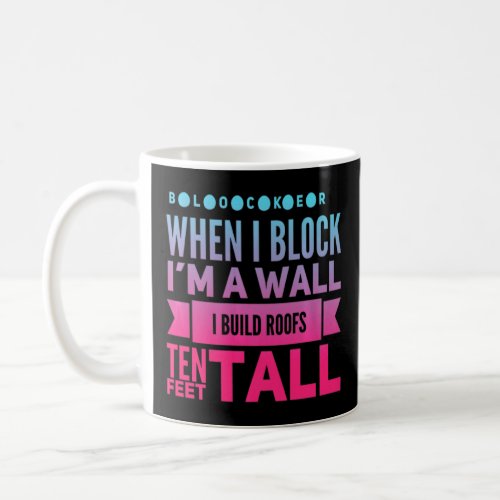 Blocker When I Block Im A Wall I Build Roofs Ten  Coffee Mug