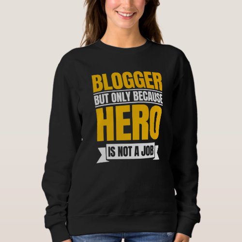 Blogger Writer Publisher Blog Content Creator Blog Sweatshirt