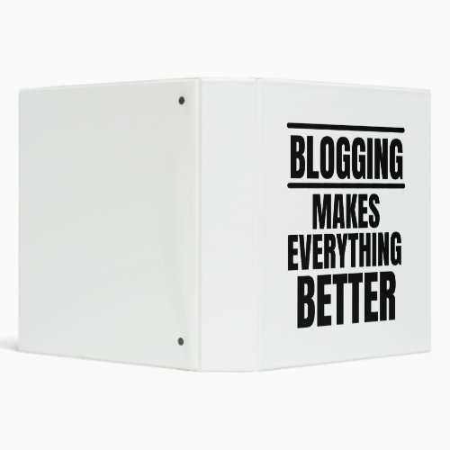 Blogging makes everything better 3 ring binder