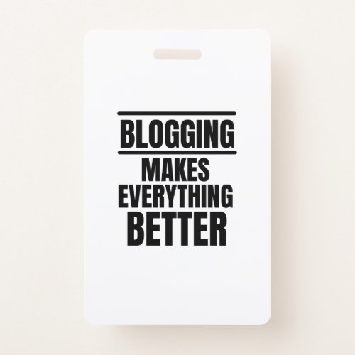 Blogging makes everything better badge