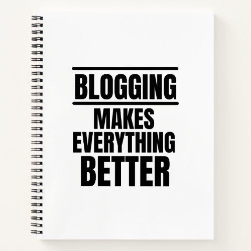 Blogging makes everything better notebook