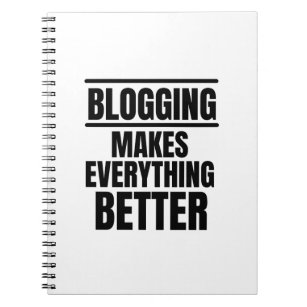 Blogging makes everything better notebook