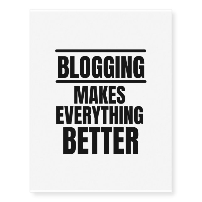Blogging makes everything better temporary tattoos (Front)