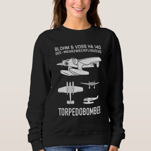 Blohm  Voss Ha 140 German Ww2 Seaplane Torpedo Bo Sweatshirt