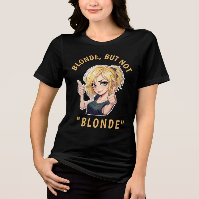 Blonde, but not "BLONDE" Tri-Blend Shirt (Front)