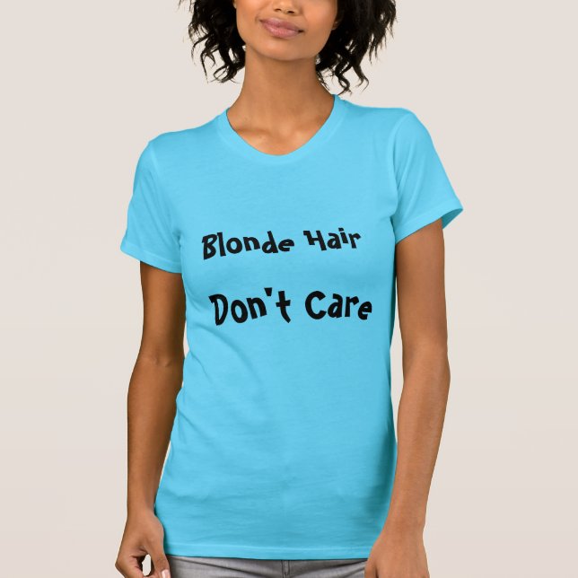 Blonde Hair Don't Care T-Shirt (Front)