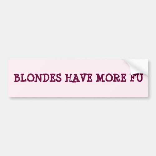 Blondes Have More Fu Bumper Sticker
