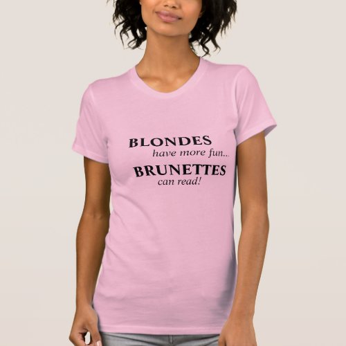Blondes have more fun Brunettes can read T_Shirt