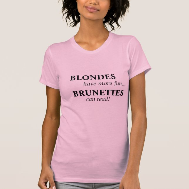 Blondes have more fun... Brunettes can read! T-Shirt (Front)