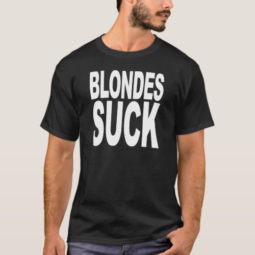 Blondes Suck T_Shirt