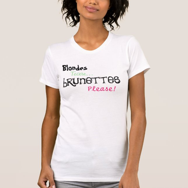 Blondes Tease... brunettes Please! T-Shirt (Front)