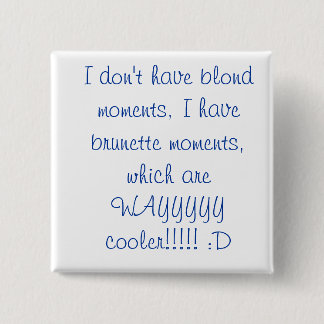blonds and brunettes :D Pinback Button