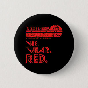 Blood Cancer Awareness Month In September We Wear Button