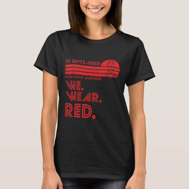 Blood Cancer Awareness Month in September we wear  T-Shirt (Front)