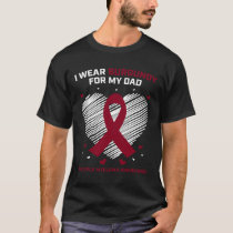 Blood Cancer I Wear Burgundy Dad Multiple Myeloma  T-Shirt
