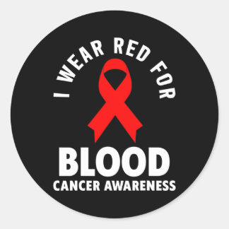 Blood Cancer - I Wear Red For Blood Cancer Awaren Classic Round Sticker