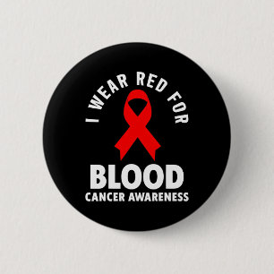 Blood Cancer - I Wear Red For Blood Cancer Awarene Button
