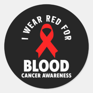 Blood Cancer - I Wear Red For Blood Cancer Awarene Classic Round Sticker