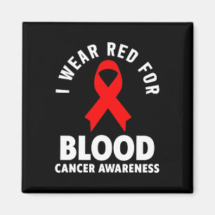 Blood Cancer - I Wear Red For Blood Cancer Awarene Magnet