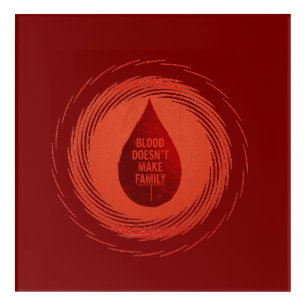 Blood Doesn't Make Family Acrylic Print