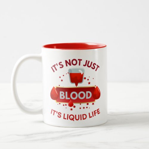 Blood Donor Its Not Just Blood Its Liquid Life Two_Tone Coffee Mug