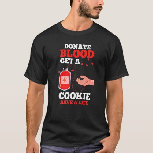 Blood Donor Phlebotomy Donate Blood Get A Cookie S T_Shirt