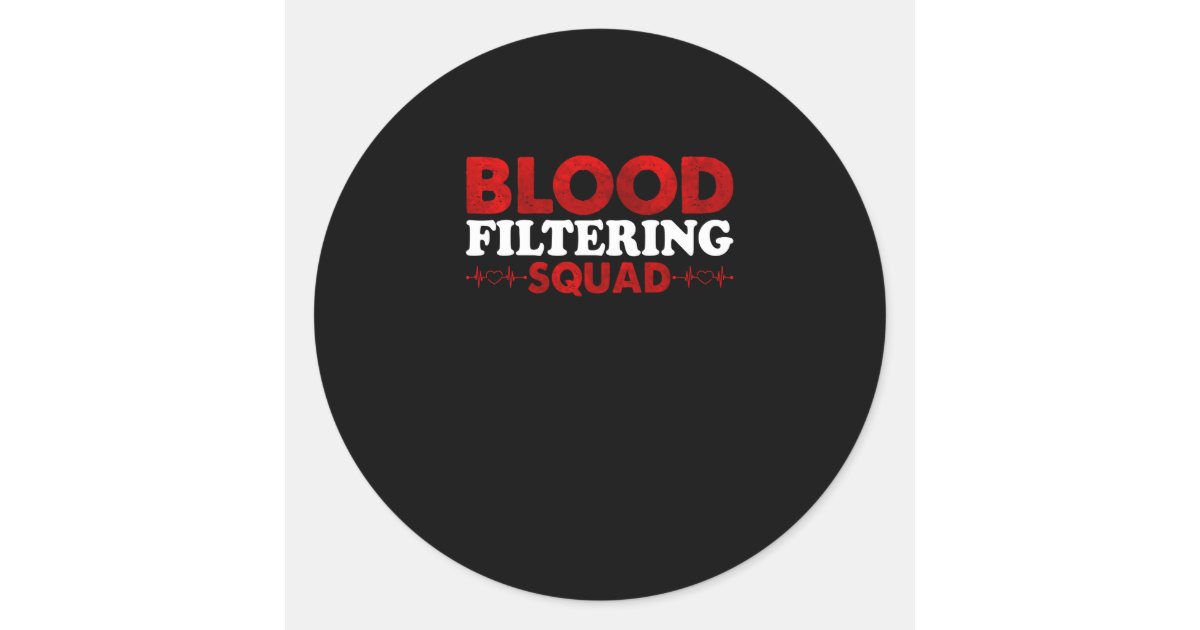 Blood Filtering Squad Hemodialysis Dialysis Classic Round Sticker Zazzle