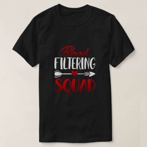 Blood Filtering Squad _ Kidney Dialysis Registered T_Shirt