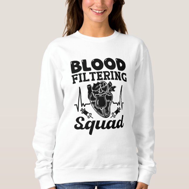 Blood Filtering Squad Nephrology Dialysis Nurse Sweatshirt (Front)