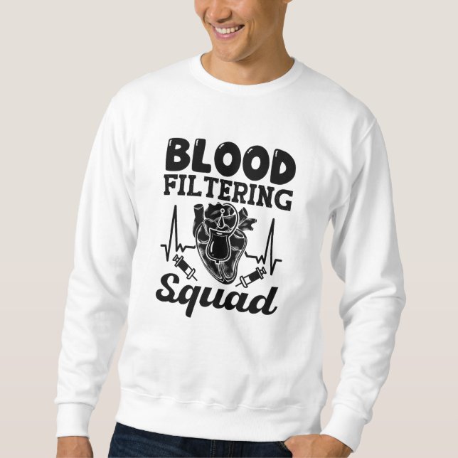 Blood Filtering Squad Nephrology Dialysis Nurse Sweatshirt (Front)