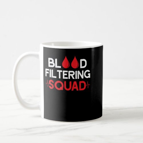 Blood Filtering Squad Nephrology Kidney Nurse Dial Coffee Mug