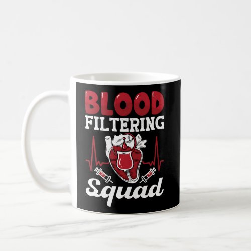 Blood Filtering Squad Nephrology Technician Dialys Coffee Mug