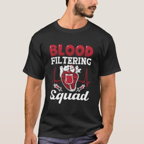 Blood Filtering Squad Nephrology Technician Dialys T_Shirt