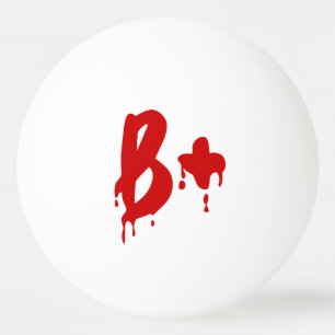 Blood Group B+ Positive #Horror Hospital Ping-Pong Ping Pong Ball