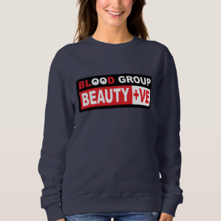 Blood Group Beauty +ve empowering text design Sweatshirt