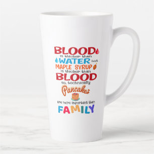 Blood is Thicker than Water But Maple Syrup is Latte Mug