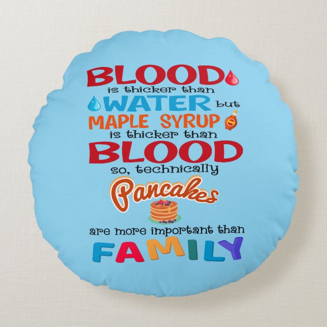 Blood is Thicker than Water But Maple Syrup is Round Pillow (Front)