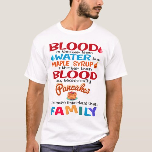 Blood is Thicker than Water But Maple Syrup is T_Shirt