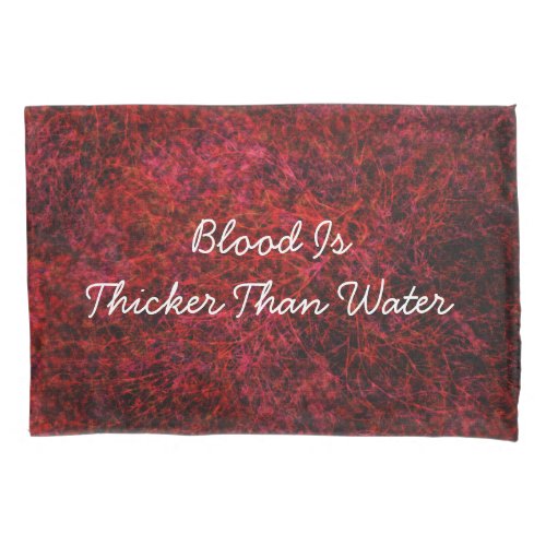 Blood is thicker than water pillowcase
