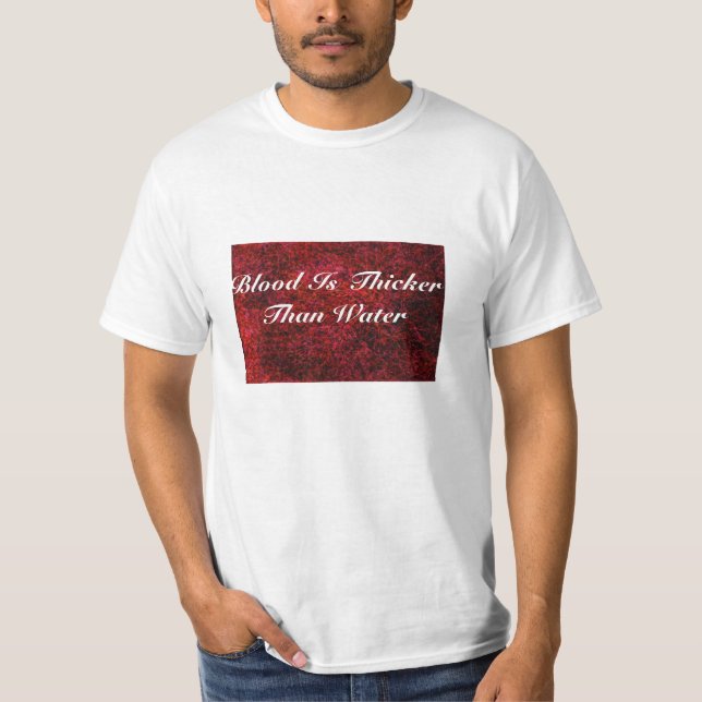 Blood Is Thicker Than Water T-Shirt (Front)