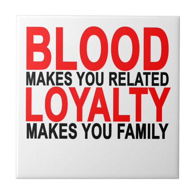 Blood makes you related loyalty makes you family T Ceramic Tile (Front)