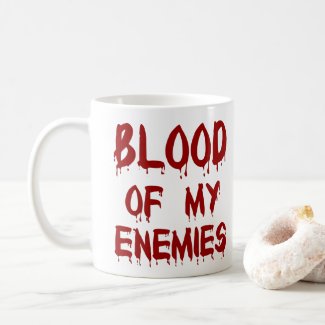 Blood of my Enemies! No it's fruit tea, really ;) Coffee Mug