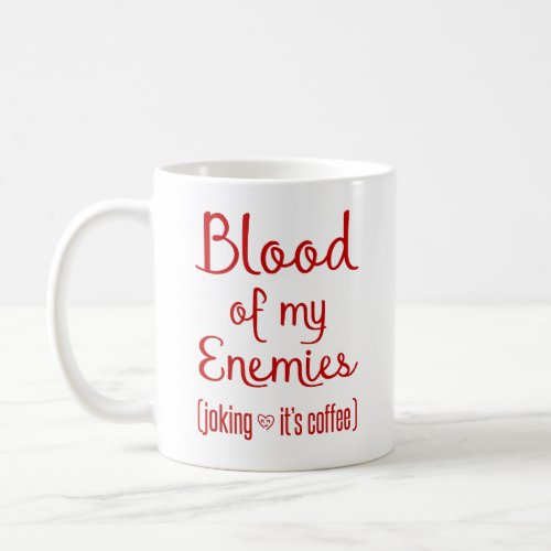 Blood Of My Enemies Sarcastic Coffee Lover Gift Coffee Mug