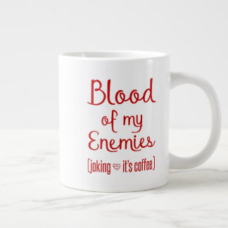 Blood Of My Enemies Sarcastic Coffee Lover Gift Giant Coffee Mug