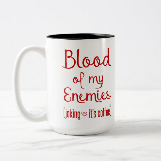 Blood Of My Enemies Sarcastic Coffee Lover Gift Two-Tone Coffee Mug