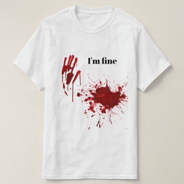 Blood Print Splatter I'm Fine Funny T-Shirt (Design Front)
