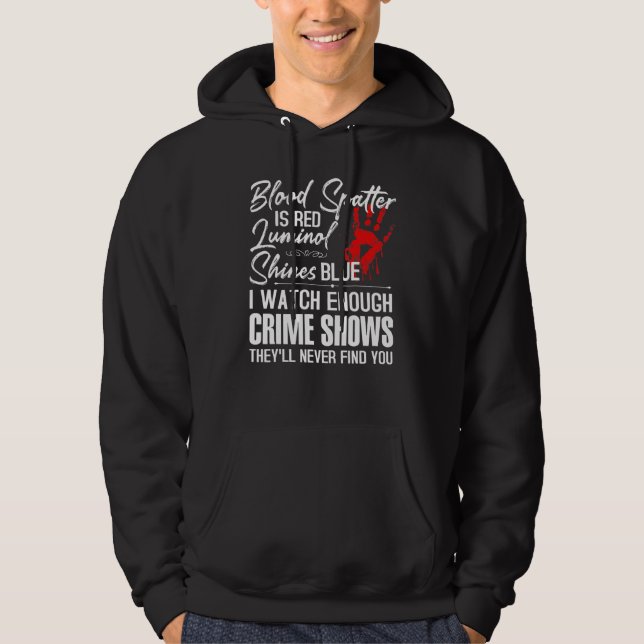 Blood Spatter Is Red Luminol Shines Blue Watch Eno Hoodie (Front)